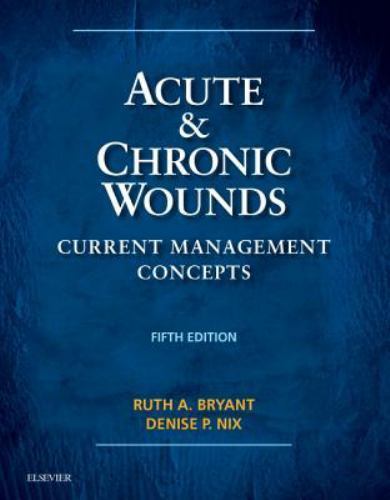Acute and Chronic Wounds : Current Management Concepts by Ruth Bryant and D. Nix
